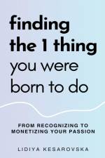 Finding The 1 Thing You Were Born to Do af Lidiya Kesarovska