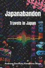 Japanabandon: Travels in Japan af Andrew Geoffrey Kwabena Moss