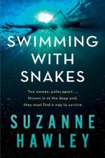 Swimming with Snakes: Two women, poles apart...thrown in at the deep end, they must fight to survive af Suzanne Hawley