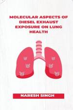 Molecular Aspects of Diesel Exhaust Exposure on Lung Health af Naresh Singh