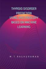 THYROID DISORDER PREDICTION USING SPECTROSCOPY BASED ON MACHINE LEARNING af M. T. Raghuraman