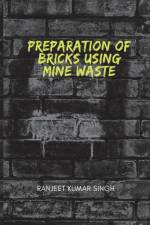 PREPARATIONS OF BRICKS USING MINE WASTE af Ranjeet Kumar Singh