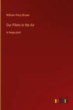 Our Pilots in the Air af William Perry Brown