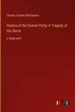 History of the Donner Party; A Tragedy of the Sierra af Charles Fayette McGlashan