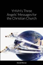 YHVH's Three Angels' Messages for the Christian Church af Donald Werner
