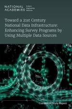 Toward a 21st Century National Data Infrastructure: Enhancing Survey Programs by Using Multiple Data Sources af National Academies of Sciences Engineering and Medicine