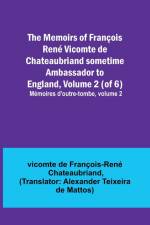 The Memoirs of François René Vicomte de Chateaubriand sometime Ambassador to England, Volume 2 (of 6); Mémoires d'outre-tombe, volume 2 af Vicomt de Francois-Rene Chateaubriand