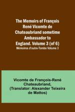 The Memoirs of François René Vicomte de Chateaubriand sometime Ambassador to England. volume 3 (of 6); Mémoires d'outre-tombe volume 3 af Vicomt de Francois-Rene Chateaubriand