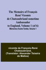 The Memoirs of François René Vicomte de Chateaubriand sometime Ambassador to England, Volume 1 (of 6); Mémoires d'outre-tombe, volume 1 af Vicomt de Francois-Rene Chateaubriand