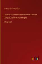 Chronicle of the Fourth Crusade and the Conquest of Constantinople af Geoffroi De Villehardouin