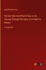 The Iron Star And What It Saw on Its Journey Through the Ages; From Myth to History