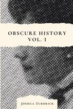 Obscure History Vol. I af Joshua Zurbrick