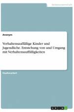 Verhaltensauffällige Kinder und Jugendliche. Entstehung von und Umgang mit Verhaltensauffälligkeiten af Anonym