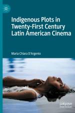 Indigenous Plots in Twenty-First Century Latin American Cinema af Maria Chiara D'Argenio