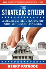 Strategic Citizen: A Citizen's Guide to Playing and Winning the Game of Politics af Gerry Patnode