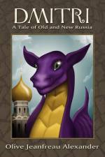 Dmitri: A Tale of Old and New Russia af Olive Jeanfreau Alexander
