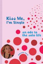 Kiss Me, I'm Single: An Ode to the Solo Life af Amanda Ford
