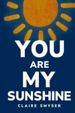 You are my sunshine af Claire Smyser