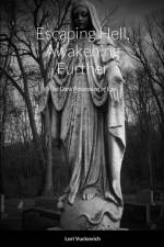 Escaping Hell, Awakening Further af Lori Vuckovich
