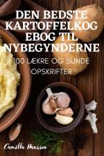 DEN BEDSTE KARTOFFELKOGEBOG TIL NYBEGYNDERNE af Camilla Hansson