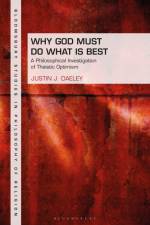 WHY GOD MUST DO WHAT IS BEST af Justin J. Daeley
