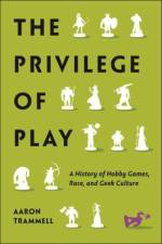 The Privilege of Play af Aaron Trammell