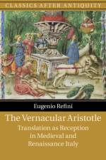 The Vernacular Aristotle af Eugenio (New York University) Refini