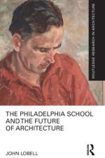 The Philadelphia School and the Future of Architecture af John Lobell