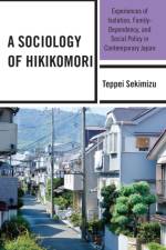A Sociology of Hikikomori af Teppei Sekimizu