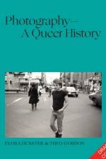 Photography – A Queer History af Flora Dunster