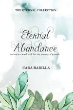 Eternal Abundance - An inspirational book to help with the journey of Growth af Cara Barilla