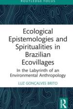 Ecological Epistemologies and Spiritualities in Brazilian Ecovillages af Luz Goncalves Brito