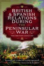 British and Spanish Relations During the Peninsular War af Joaquin Garc a Contreras