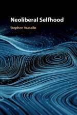Neoliberal Selfhood af Stephen (American University Vassallo