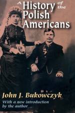 A History of the Polish Americans af John.J. Bukowczyk