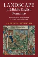 Landscape in Middle English Romance af Andrew M. (Southern Connecticut State University) Richmond