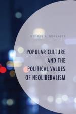Gonzalez, G: Popular Culture and the Political Values of Neo af George A. Gonzalez