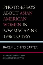 Photo-Essays about Asian American Women in Life Magazine 1936 to 1965 af Karen L. Ching Carter