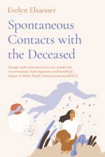 Spontaneous Contacts with the Deceased – A large–scale international survey reveals the circumstances, lived experience and beneficial imp af Evelyn Elsaesser