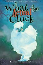 What the Actual Cluck af Elizabeth A Reeves