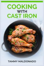 COOKING WITH CAST IRON af Tammy Maldonado