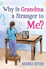 Why Is Grandma a Stranger to Me? af Andrea River