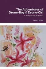 The Adventures of Drone-Boy & Drone-Girl af Betty J White