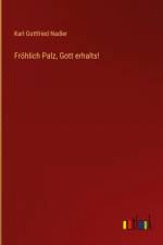 Fröhlich Palz, Gott erhalts! af Karl Gottfried Nadler
