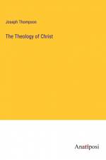 The Theology of Christ af Joseph Thompson