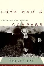 Love Had a Compass: Journals and Poetry af Robert Lax