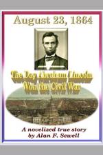 August 23, 1864: The Day Abraham Lincoln Won the Civil War af Alan Sewell