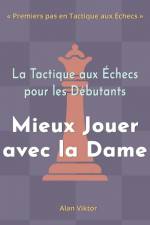 La Tactique aux Échecs pour les Débutants, Mieux Jouer avec la Dame af Alan Viktor