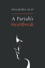 A Pariah's Heartbreak af Shaakira Ally