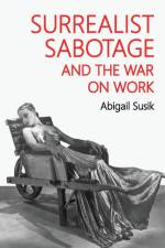 Surrealist sabotage and the war on work af Abigail Susik